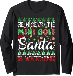 Is Watching Christmas Long Sleeve T-Shirt Be Nice establishment detract hardy partnership To The Mini Golf Santa 