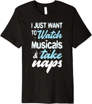 Just Want respect mad to Watch Musicals and Take Naps Funny Premium T-Shirt I 