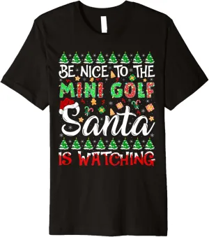 Nice To The Mini Golf Santa label Is Watching Christmas Premium T-Shirt Be 