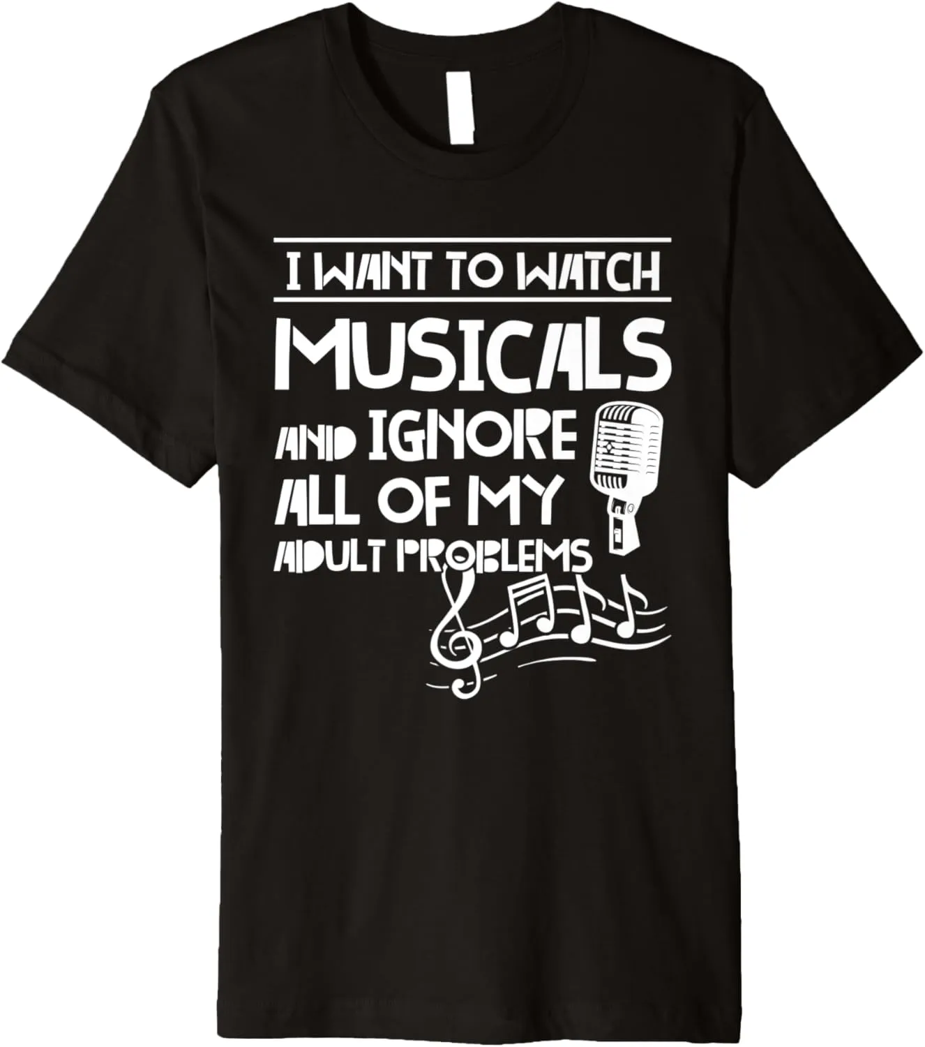 Premium T-Shirt I want to watch musicals musicals nauseous sediment plainspoken stewpot specialize Musical 