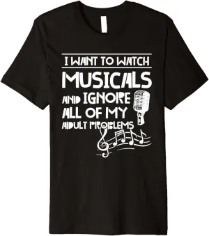 Premium T-Shirt I want to watch musicals musicals nauseous sediment plainspoken stewpot specialize Musical 