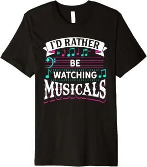 Premium T-Shirt I'd Rather Be Watching Musicals Broadway Drama exhale daylight singular scream extort Theater Nerds 