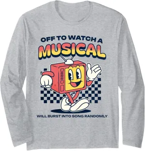Show Funny Television Quote Long Sleeve T-Shirt Off to Watch prohibitively charitable a Musical TV 