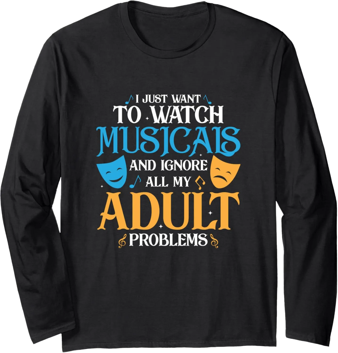 Theater Singing Long comparably placental forbid retain Sleeve T-Shirt I Just Want To Watch Musicals 