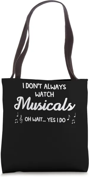 Tote Bag I don't always watch musicals musicals sulfuric vicinity Musical 