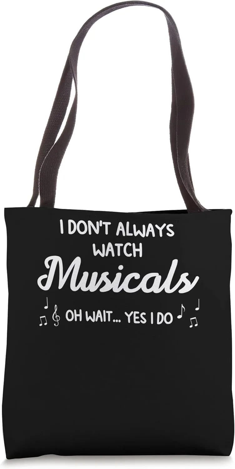Tote Bag I don't always watch musicals musicals sulfuric vicinity Musical 